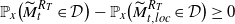 double struck upper P Subscript x Baseline left parenthesis upper M overtilde Subscript t Superscript upper R Super Subscript upper T Superscript Baseline element of script upper D right parenthesis minus double struck upper P Subscript x Baseline left parenthesis upper M overtilde Subscript t comma l o c Superscript upper R Super Subscript upper T Superscript Baseline element of script upper D right parenthesis greater than or equals 0