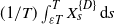 left parenthesis 1 divided by upper T right parenthesis integral Subscript epsilon upper T Superscript upper T Baseline upper X Subscript s Superscript StartSet upper D EndSet Baseline normal d s