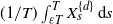 left parenthesis 1 divided by upper T right parenthesis integral Subscript epsilon upper T Superscript upper T Baseline upper X Subscript s Superscript StartSet d EndSet Baseline normal d s