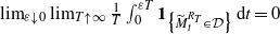 limit Underscript epsilon down arrow 0 Endscripts limit Underscript upper T up arrow normal infinity Endscripts StartFraction 1 Over upper T EndFraction integral Subscript 0 Superscript epsilon upper T Baseline bold 1 Subscript left brace upper M overtilde Sub Subscript t Sub Superscript upper R Sub Super Subscript upper T Sub Superscript Subscript element of script upper D right brace Baseline normal d t equals 0