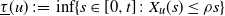 ModifyingBelow tau With bar left parenthesis u right parenthesis colon equals inf left brace s element of left bracket 0 comma t right bracket colon upper X Subscript u Baseline left parenthesis s right parenthesis less than or equals rho s right brace