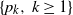 StartSet p Subscript k Baseline comma k greater than or equals 1 EndSet