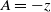 upper A equals negative z