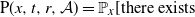 normal upper P left parenthesis x comma t comma r comma script upper A right parenthesis equals double struck upper P Subscript x Baseline left bracket there exists