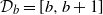 script upper D Subscript b Baseline equals left bracket b comma b plus 1 right bracket