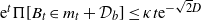 normal e Superscript t Baseline normal upper Pi left bracket upper B Subscript t Baseline element of m Subscript t Baseline plus script upper D Subscript b Baseline right bracket less than or equals kappa t normal e Superscript minus StartRoot 2 EndRoot upper D