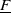 upper F underbar