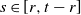 s element of left bracket r comma t minus r right bracket