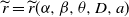 ModifyingAbove r With tilde equals ModifyingAbove r With tilde left parenthesis alpha comma beta comma theta comma upper D comma a right parenthesis