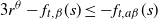 3 r Superscript theta Baseline minus f Subscript t comma beta Baseline left parenthesis s right parenthesis less than or equals minus f Subscript t comma a beta Baseline left parenthesis s right parenthesis