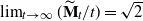limit Underscript t right arrow normal infinity Endscripts left parenthesis bold upper M overtilde Subscript t Baseline divided by t right parenthesis equals StartRoot 2 EndRoot