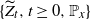 StartSet upper Z overtilde Subscript t Baseline comma t greater than or equals 0 comma double struck upper P Subscript x Baseline EndSet