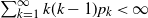 sigma summation Underscript k equals 1 Overscript normal infinity Endscripts k left parenthesis k minus 1 right parenthesis p Subscript k Baseline less than normal infinity