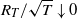 upper R Subscript upper T Baseline divided by StartRoot upper T EndRoot down arrow 0