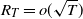 upper R Subscript upper T Baseline equals o left parenthesis StartRoot upper T EndRoot right parenthesis