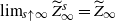 limit Underscript s up arrow normal infinity Endscripts upper Z overtilde Subscript normal infinity Superscript s Baseline equals upper Z overtilde Subscript normal infinity