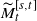 upper M overtilde Subscript t Superscript left bracket s comma t right bracket