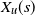 upper X Subscript u Baseline left parenthesis s right parenthesis