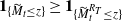 bold 1 Subscript left brace upper M overtilde Sub Subscript t Subscript less than or equals z right brace Baseline greater than or equals bold 1 Subscript left brace upper M overtilde Sub Subscript t Sub Superscript upper R Sub Super Subscript upper T Sub Superscript Subscript less than or equals z right brace