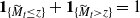 bold 1 Subscript left brace upper M overtilde Sub Subscript t Subscript less than or equals z right brace Baseline plus bold 1 Subscript left brace upper M overtilde Sub Subscript t Subscript greater than z right brace Baseline equals 1