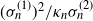 left parenthesis sigma Subscript n Superscript left parenthesis 1 right parenthesis Baseline right parenthesis squared divided by kappa Subscript n Baseline sigma Subscript n Superscript left parenthesis 2 right parenthesis