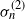 sigma Subscript n Superscript left parenthesis 2 right parenthesis