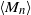 left angle bracket upper M Subscript n Baseline right angle bracket