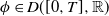 phi element of upper D left parenthesis left bracket 0 comma upper T right bracket comma double struck upper R right parenthesis