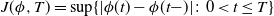 upper J left parenthesis phi comma upper T right parenthesis equals sup left brace StartAbsoluteValue phi left parenthesis t right parenthesis minus phi left parenthesis t minus right parenthesis EndAbsoluteValue colon 0 less than t less than or equals upper T right brace