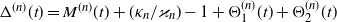 normal upper Delta Superscript left parenthesis n right parenthesis Baseline left parenthesis t right parenthesis equals upper M Superscript left parenthesis n right parenthesis Baseline left parenthesis t right parenthesis plus left parenthesis kappa Subscript n Baseline divided by kappa Subscript n Baseline right parenthesis minus 1 plus normal upper Theta 1 Superscript left parenthesis n right parenthesis Baseline left parenthesis t right parenthesis plus normal upper Theta 2 Superscript left parenthesis n right parenthesis Baseline left parenthesis t right parenthesis