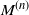 upper M Superscript left parenthesis n right parenthesis
