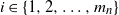 i element of StartSet 1 comma 2 comma ellipsis comma m Subscript n Baseline EndSet