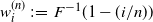 w Subscript i Superscript left parenthesis n right parenthesis Baseline colon equals upper F Superscript negative 1 Baseline left parenthesis 1 minus left parenthesis i divided by n right parenthesis right parenthesis