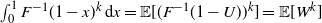 integral Subscript 0 Superscript 1 Baseline upper F Superscript negative 1 Baseline left parenthesis 1 minus x right parenthesis Superscript k Baseline normal d x equals double struck upper E left bracket left parenthesis upper F Superscript negative 1 Baseline left parenthesis 1 minus upper U right parenthesis right parenthesis Superscript k Baseline right bracket equals double struck upper E left bracket upper W Superscript k Baseline right bracket