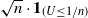 StartRoot n EndRoot dot bold 1 Subscript left parenthesis upper U less than or equals 1 divided by n right parenthesis