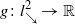 g colon l Subscript down right arrow Superscript 2 Baseline right arrow double struck upper R