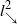 l Subscript down right arrow Superscript 2