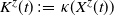 upper K Superscript bold italic z Baseline left parenthesis t right parenthesis colon equals kappa left parenthesis upper X Superscript bold italic z Baseline left parenthesis t right parenthesis right parenthesis