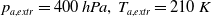 p Subscript a comma e x t r Baseline equals 400 h upper P a comma upper T Subscript a comma e x t r Baseline equals 210 upper K