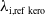lamda Subscript i comma ref kero