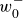 w 0 Superscript minus