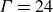upper Gamma equals 24
