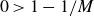 0 greater than 1 minus 1 divided by upper M