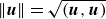 StartMetric bold italic u EndMetric equals StartRoot left parenthesis bold italic u comma bold italic u right parenthesis EndRoot