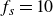 f Subscript s Baseline equals 10