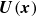 bold italic upper U left parenthesis bold italic x right parenthesis