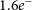 1.6 e Superscript minus