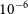 10 Superscript negative 6