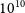 10 Superscript 10