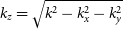 k Subscript z Baseline equals StartRoot k squared minus k Subscript x Superscript 2 Baseline minus k Subscript y Superscript 2 Baseline EndRoot
